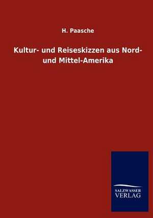 Kultur- und Reiseskizzen aus Nord- und Mittel-Amerika de H. Paasche