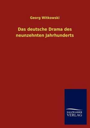 Das deutsche Drama des neunzehnten Jahrhunderts de Georg Witkowski