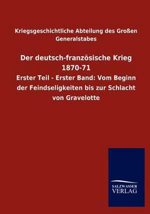 Der deutsch-französische Krieg 1870-71 de Kriegsgeschichtliche Abteilung des Großen Generalstabes