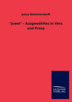 "Juwol" - Ausgewähltes in Vers und Prosa de Julius Wolschendorff