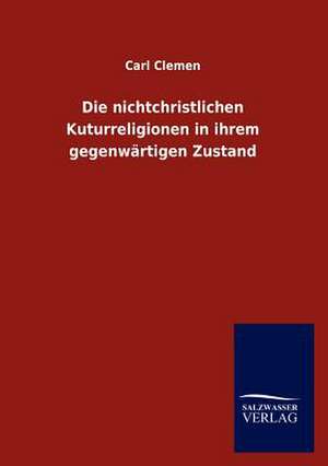 Die nichtchristlichen Kuturreligionen in ihrem gegenwärtigen Zustand de Carl Clemen