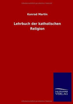 Lehrbuch der katholischen Religion de Konrad Martin