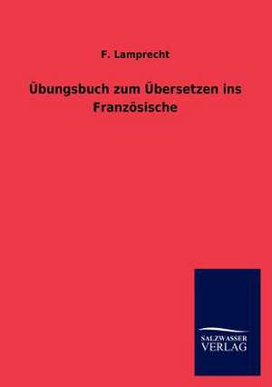 Übungsbuch zum Übersetzen ins Französische de F. Lamprecht