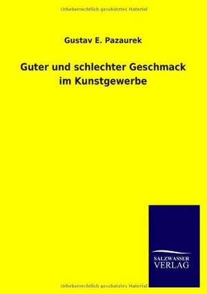 Guter und schlechter Geschmack im Kunstgewerbe de Gustav E. Pazaurek