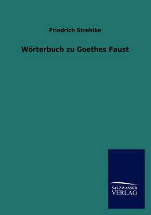 Wörterbuch zu Goethes Faust de Friedrich Strehlke