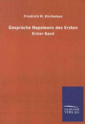 Gespräche Napoleons des Ersten de Friedrich M. Kircheisen