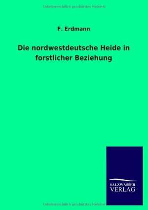 Die nordwestdeutsche Heide in forstlicher Beziehung de F. Erdmann