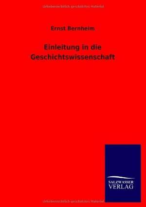 Einleitung in die Geschichtswissenschaft de Ernst Bernheim