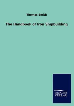 The Handbook of Iron Shipbuilding de Thomas Smith