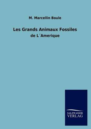 Les Grands Animaux Fossiles de M. Marcellin Boule