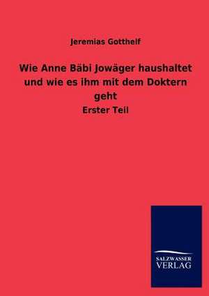 Wie Anne Bäbi Jowäger haushaltet und wie es ihm mit dem Doktern geht de Jeremias Gotthelf