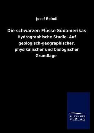 Die schwarzen Flüsse Südamerikas de Josef Reindl