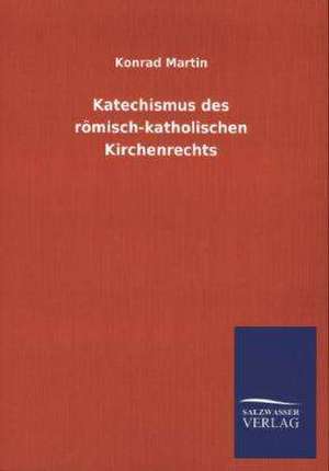 Katechismus Des Romisch-Katholischen Kirchenrechts: La Nueva Cultura del Reciclaje de Konrad Martin