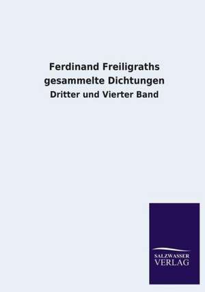 Ferdinand Freiligraths Gesammelte Dichtungen: La Nueva Cultura del Reciclaje de Salzwasser-Verlag GmbH