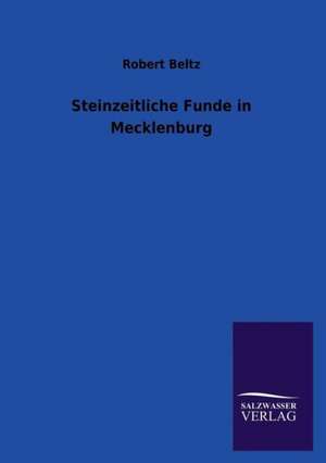 Steinzeitliche Funde in Mecklenburg de Robert Beltz