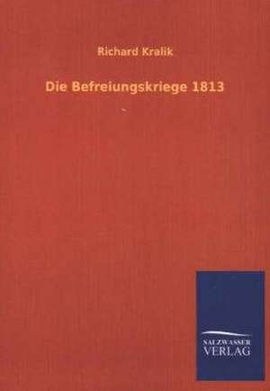 Die Befreiungskriege 1813 de Richard Kralik