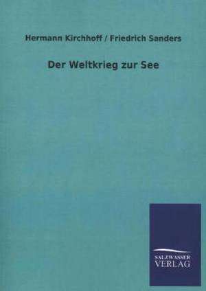 Der Weltkrieg Zur See: Untersuchung Uber Dessen Ursprungliche Bestimmung de Friedrich Kirchhoff, Hermann / Sanders