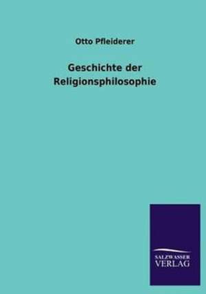 Geschichte Der Religionsphilosophie: Mit Ungedruckten Briefen, Gedichten Und Einer Autobiographie Geibels de Otto Pfleiderer