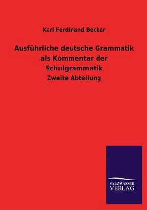 Ausfuhrliche Deutsche Grammatik ALS Kommentar Der Schulgrammatik: Mit Ungedruckten Briefen, Gedichten Und Einer Autobiographie Geibels de Karl Ferdinand Becker