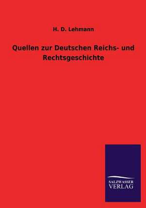 Quellen Zur Deutschen Reichs- Und Rechtsgeschichte: Mit Ungedruckten Briefen, Gedichten Und Einer Autobiographie Geibels de H. D. Lehmann