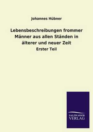 Lebensbeschreibungen Frommer Manner Aus Allen Standen in Alterer Und Neuer Zeit: Mit Ungedruckten Briefen, Gedichten Und Einer Autobiographie Geibels de Johannes Hübner