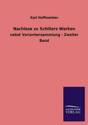 Nachlese Zu Schillers Werken: Mit Ungedruckten Briefen, Gedichten Und Einer Autobiographie Geibels de Karl Hoffmeister