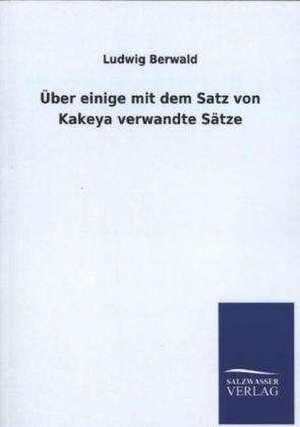 Uber Einige Mit Dem Satz Von Kakeya Verwandte Satze: Mit Ungedruckten Briefen, Gedichten Und Einer Autobiographie Geibels de Ludwig Berwald