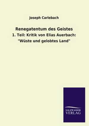 Renegatentum Des Geistes: Mit Ungedruckten Briefen, Gedichten Und Einer Autobiographie Geibels de Joseph Carlebach