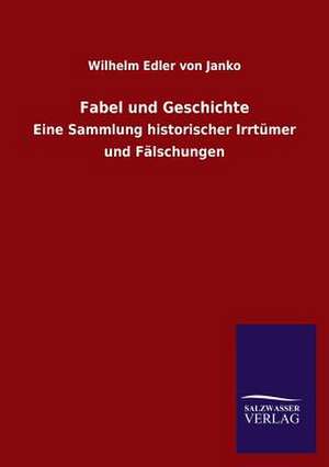 Fabel Und Geschichte: Mit Ungedruckten Briefen, Gedichten Und Einer Autobiographie Geibels de Wilhelm Edler von Janko