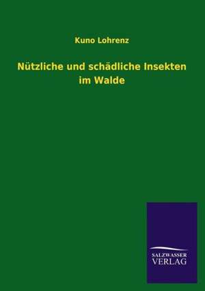 Nutzliche Und Schadliche Insekten Im Walde: Mit Ungedruckten Briefen, Gedichten Und Einer Autobiographie Geibels de Kuno Lohrenz