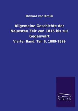 Allgemeine Geschichte Der Neuesten Zeit Von 1815 Bis Zur Gegenwart: Mit Ungedruckten Briefen, Gedichten Und Einer Autobiographie Geibels de Richard von Kralik