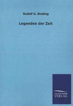 Legenden Der Zeit: Mit Ungedruckten Briefen, Gedichten Und Einer Autobiographie Geibels de Rudolf G. Binding