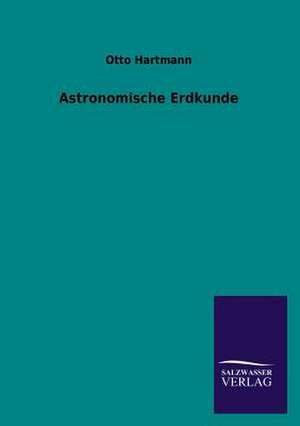 Astronomische Erdkunde de Otto Hartmann