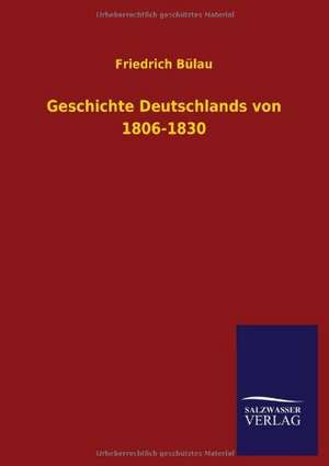 Geschichte Deutschlands Von 1806-1830: Mit Ungedruckten Briefen, Gedichten Und Einer Autobiographie Geibels de Friedrich Bülau