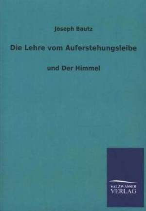 Die Lehre Vom Auferstehungsleibe: Mit Ungedruckten Briefen, Gedichten Und Einer Autobiographie Geibels de Joseph Bautz