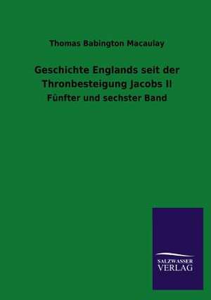 Geschichte Englands Seit Der Thronbesteigung Jacobs II: Mit Ungedruckten Briefen, Gedichten Und Einer Autobiographie Geibels de Thomas Babington Macaulay