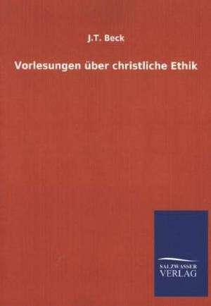 Vorlesungen Uber Christliche Ethik: Mit Ungedruckten Briefen, Gedichten Und Einer Autobiographie Geibels de J. T. Beck