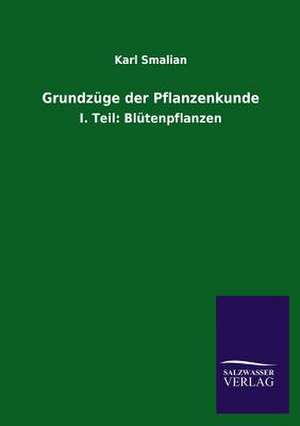 Grundzuge Der Pflanzenkunde: Mit Ungedruckten Briefen, Gedichten Und Einer Autobiographie Geibels de Karl Smalian