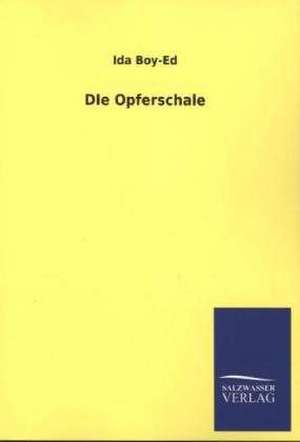 Die Opferschale: Mit Ungedruckten Briefen, Gedichten Und Einer Autobiographie Geibels de Ida Boy-Ed