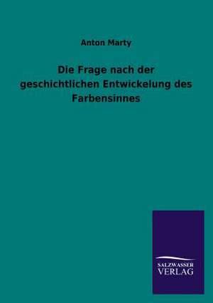 Die Frage Nach Der Geschichtlichen Entwickelung Des Farbensinnes: Mit Ungedruckten Briefen, Gedichten Und Einer Autobiographie Geibels de Anton Marty