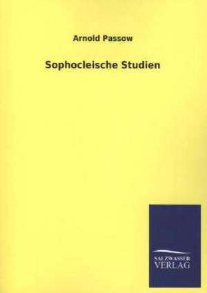 Sophocleische Studien de Arnold Passow