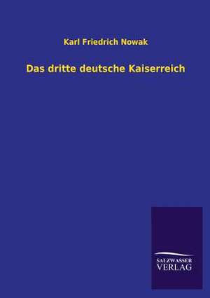 Das Dritte Deutsche Kaiserreich: Mit Ungedruckten Briefen, Gedichten Und Einer Autobiographie Geibels de Karl Friedrich Nowak