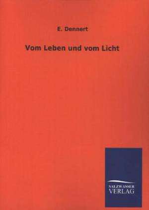 Vom Leben Und Vom Licht: Mit Ungedruckten Briefen, Gedichten Und Einer Autobiographie Geibels de E. Dennert