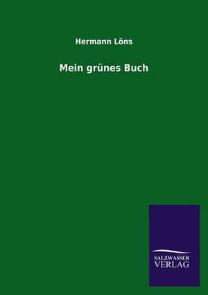 Mein Grunes Buch: Mit Ungedruckten Briefen, Gedichten Und Einer Autobiographie Geibels de Hermann Löns