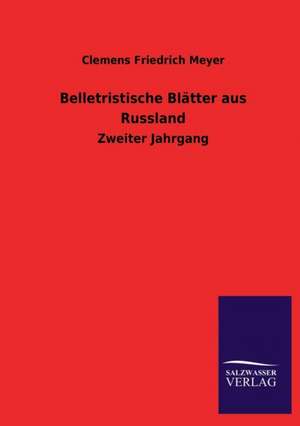 Belletristische Blatter Aus Russland: Mit Ungedruckten Briefen, Gedichten Und Einer Autobiographie Geibels de Clemens Friedrich Meyer