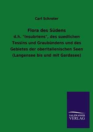 Flora Des Sudens: Mit Ungedruckten Briefen, Gedichten Und Einer Autobiographie Geibels de Carl Schroter