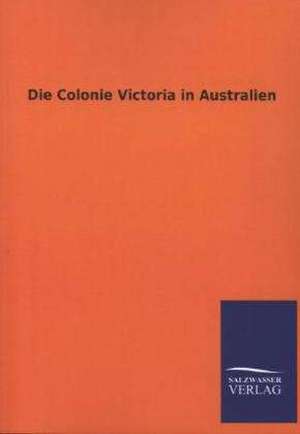 Die Colonie Victoria in Australien de ohne Autor