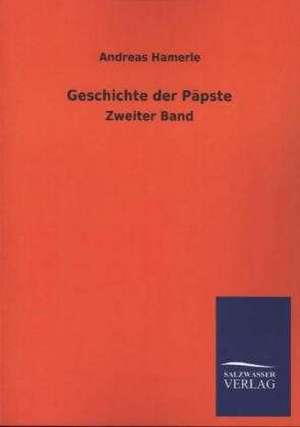 Geschichte Der Papste: Mit Ungedruckten Briefen, Gedichten Und Einer Autobiographie Geibels de Andreas Hamerle