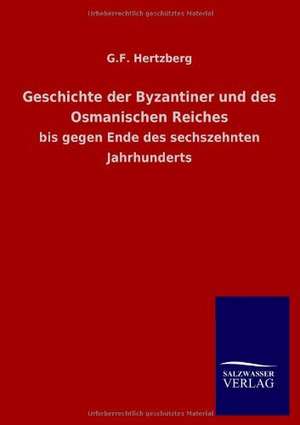 Geschichte Der Byzantiner Und Des Osmanischen Reiches: Mit Ungedruckten Briefen, Gedichten Und Einer Autobiographie Geibels de G. F. Hertzberg