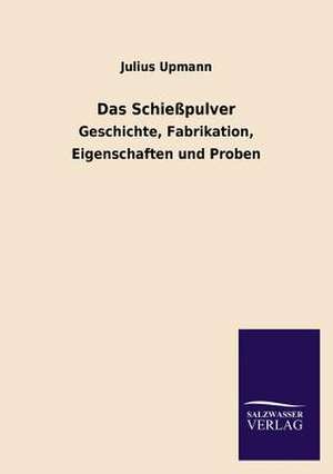 Das Schiesspulver: Mit Ungedruckten Briefen, Gedichten Und Einer Autobiographie Geibels de Julius Upmann